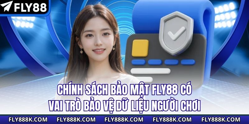 Chính sách bảo mật FLY88 có vai trò bảo vệ dữ liệu người chơi 