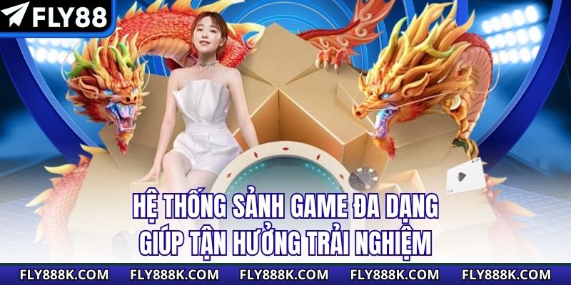 Hệ thống sảnh game đa dạng giúp tận hưởng trải nghiệm