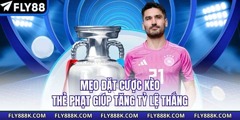 Mẹo đặt cược kèo thẻ phạt giúp tăng tỷ lệ thắng